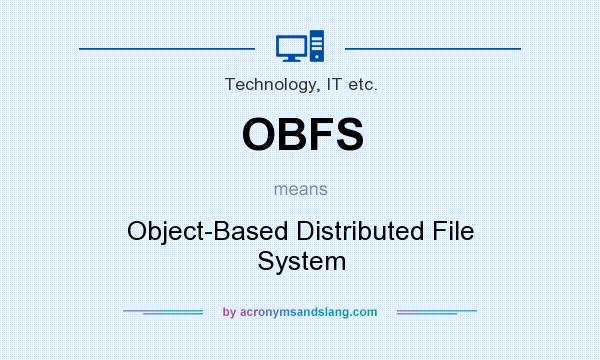 What does OBFS mean? It stands for Object-Based Distributed File System