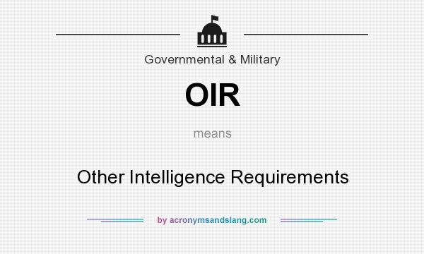 What does OIR mean? It stands for Other Intelligence Requirements