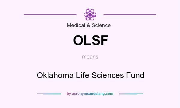 What does OLSF mean? It stands for Oklahoma Life Sciences Fund