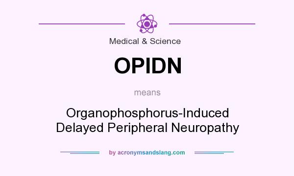 What does OPIDN mean? It stands for Organophosphorus-Induced Delayed Peripheral Neuropathy
