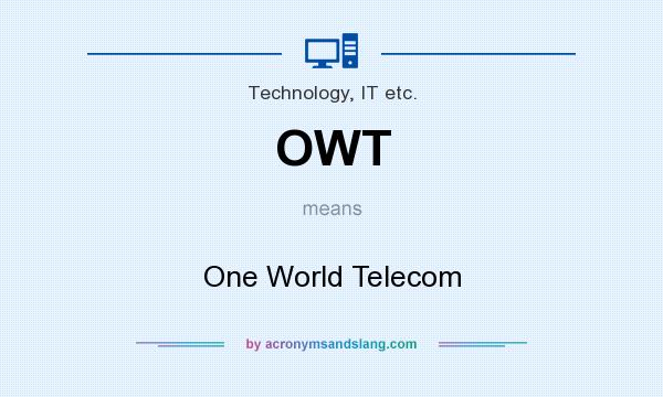 What does OWT mean? It stands for One World Telecom