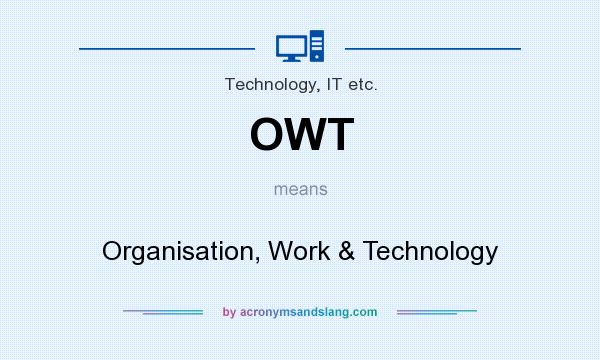 What does OWT mean? It stands for Organisation, Work & Technology