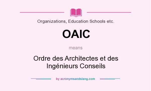 What does OAIC mean? It stands for Ordre des Architectes et des Ingénieurs Conseils