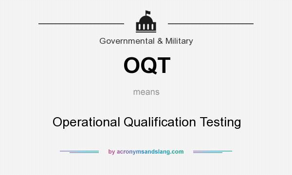 What does OQT mean? It stands for Operational Qualification Testing
