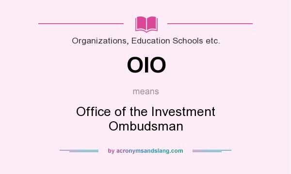 What does OIO mean? It stands for Office of the Investment Ombudsman