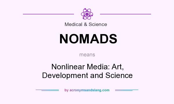 What does NOMADS mean? It stands for Nonlinear Media: Art, Development and Science