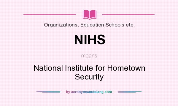 What does NIHS mean? It stands for National Institute for Hometown Security