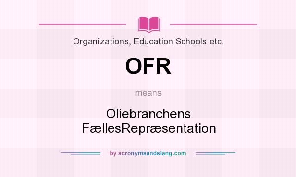 What does OFR mean? It stands for Oliebranchens FællesRepræsentation