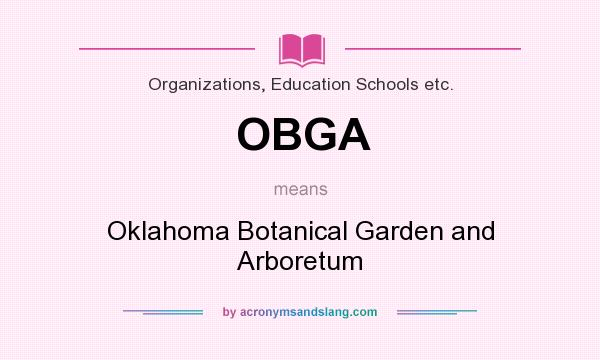 What does OBGA mean? It stands for Oklahoma Botanical Garden and Arboretum