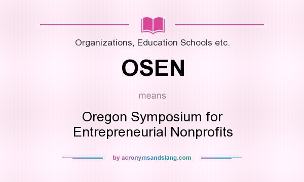 What does OSEN mean? It stands for Oregon Symposium for Entrepreneurial Nonprofits