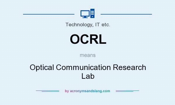 What does OCRL mean? It stands for Optical Communication Research Lab