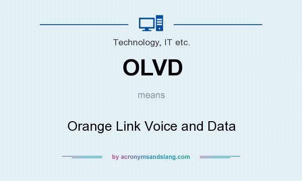What does OLVD mean? It stands for Orange Link Voice and Data