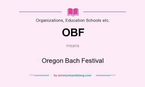 What does OBF mean? It stands for Oregon Bach Festival