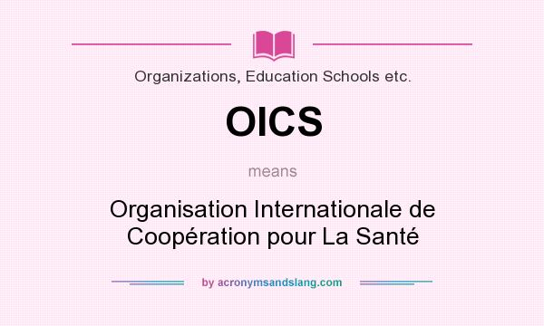 What does OICS mean? It stands for Organisation Internationale de Coopération pour La Santé