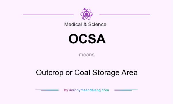 What does OCSA mean? It stands for Outcrop or Coal Storage Area