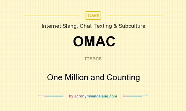 What does OMAC mean? It stands for One Million and Counting