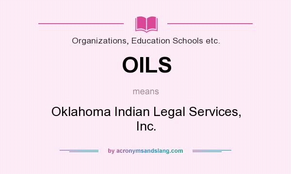 What does OILS mean? It stands for Oklahoma Indian Legal Services, Inc.