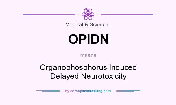 What does OPIDN mean? It stands for Organophosphorus Induced Delayed Neurotoxicity