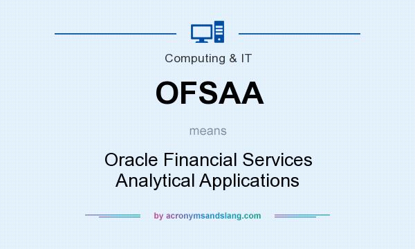 What does OFSAA mean? It stands for Oracle Financial Services Analytical Applications