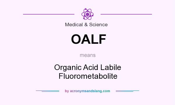What does OALF mean? It stands for Organic Acid Labile Fluorometabolite