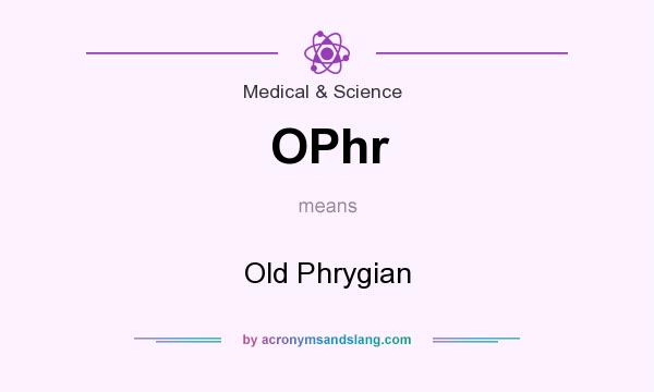 What does OPhr mean? It stands for Old Phrygian
