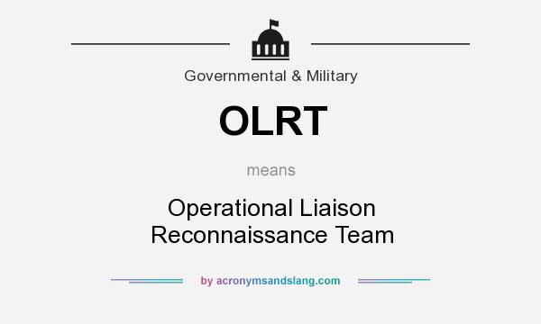 What does OLRT mean? It stands for Operational Liaison Reconnaissance Team