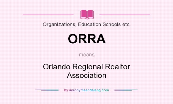 What does ORRA mean? It stands for Orlando Regional Realtor Association