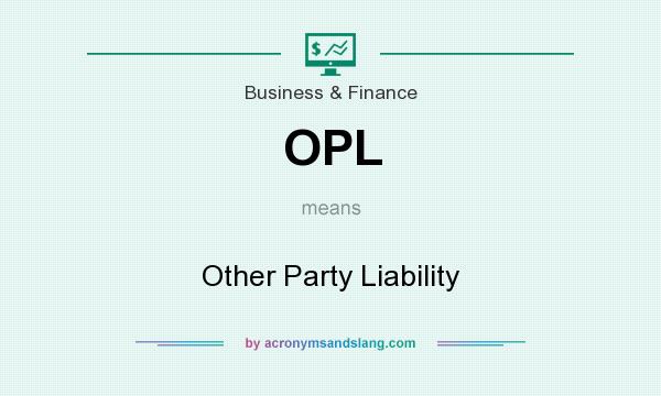 What does OPL mean? It stands for Other Party Liability