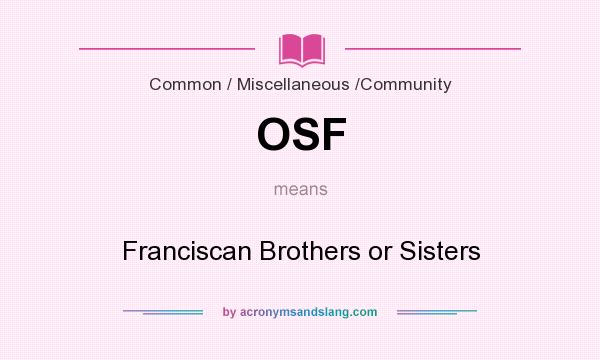 What does OSF mean? It stands for Franciscan Brothers or Sisters