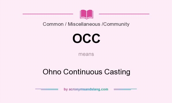 What does OCC mean? It stands for Ohno Continuous Casting