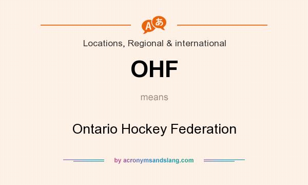 What does OHF mean? It stands for Ontario Hockey Federation