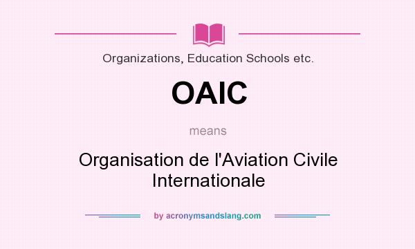 What does OAIC mean? It stands for Organisation de l`Aviation Civile Internationale