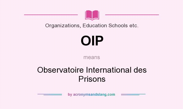 What does OIP mean? It stands for Observatoire International des Prisons