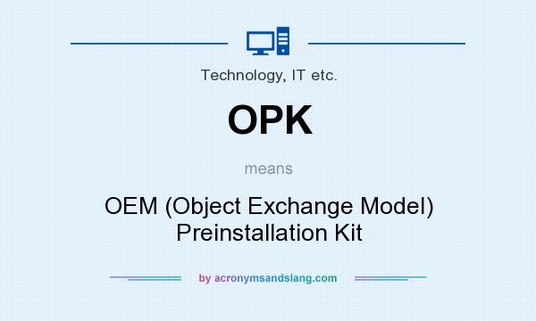 What does OPK mean? It stands for OEM (Object Exchange Model) Preinstallation Kit