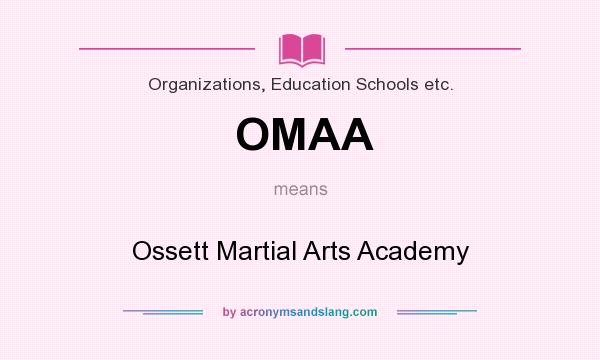 What does OMAA mean? It stands for Ossett Martial Arts Academy