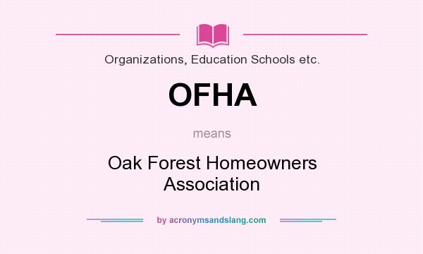 What does OFHA mean? It stands for Oak Forest Homeowners Association