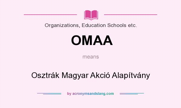 What does OMAA mean? It stands for Osztrák Magyar Akció Alapítvány