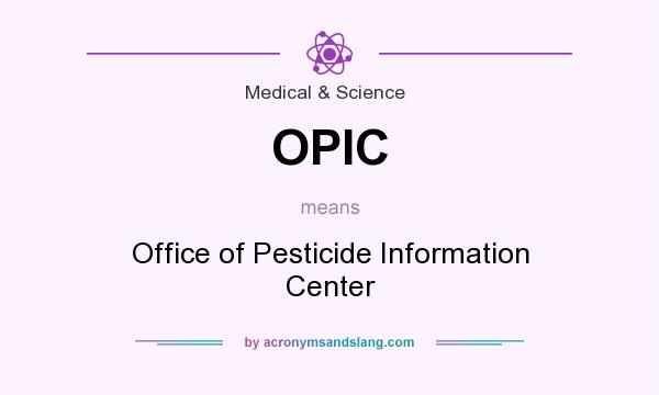 What does OPIC mean? It stands for Office of Pesticide Information Center