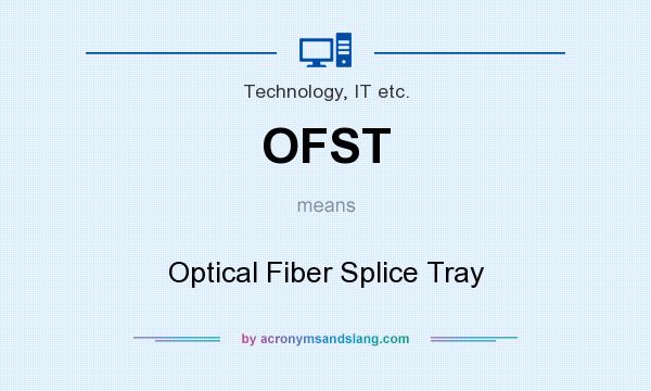 What does OFST mean? It stands for Optical Fiber Splice Tray