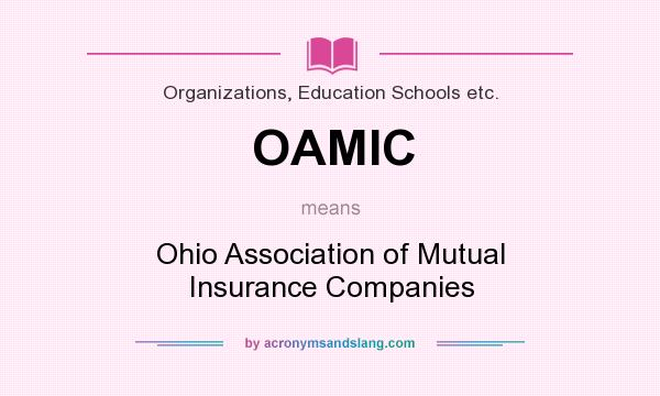 What does OAMIC mean? It stands for Ohio Association of Mutual Insurance Companies