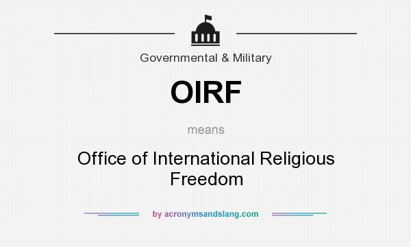 What does OIRF mean? It stands for Office of International Religious Freedom