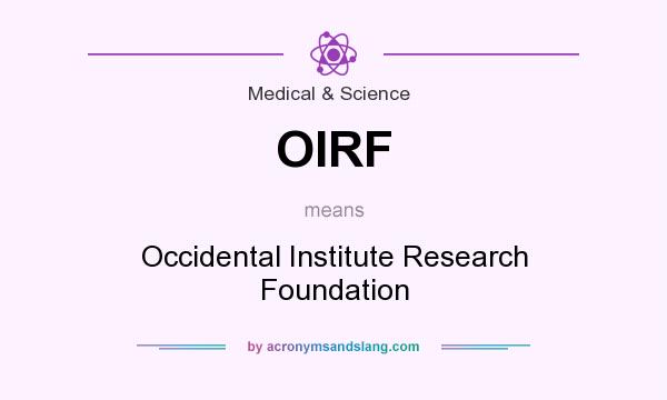 What does OIRF mean? It stands for Occidental Institute Research Foundation