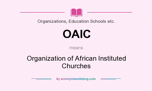 What does OAIC mean? It stands for Organization of African Instituted Churches