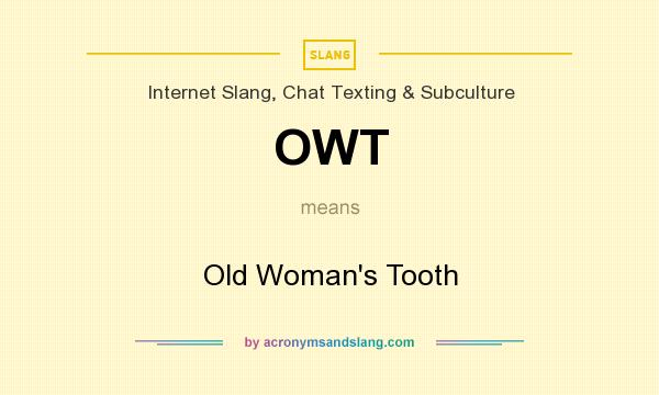 What does OWT mean? It stands for Old Woman`s Tooth