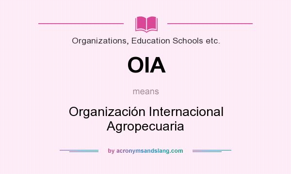 What does OIA mean? It stands for Organización Internacional Agropecuaria