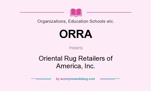 What does ORRA mean? It stands for Oriental Rug Retailers of America, Inc.