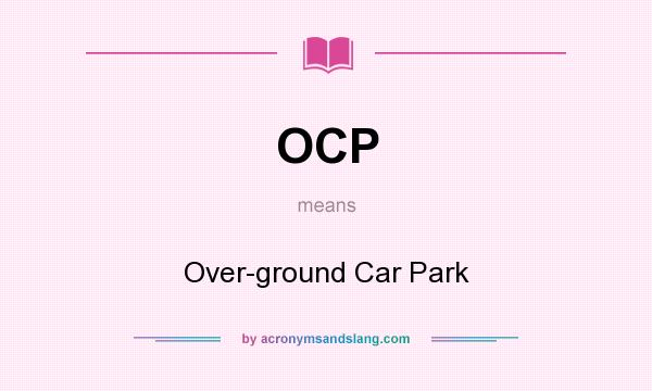 What does OCP mean? It stands for Over-ground Car Park