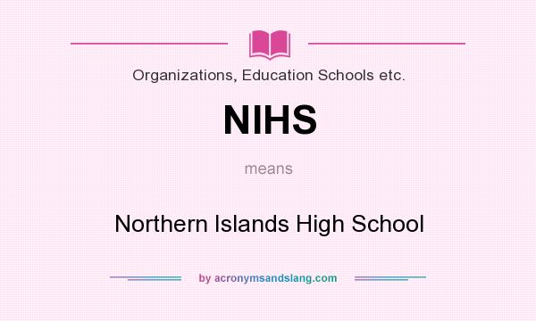 What does NIHS mean? It stands for Northern Islands High School