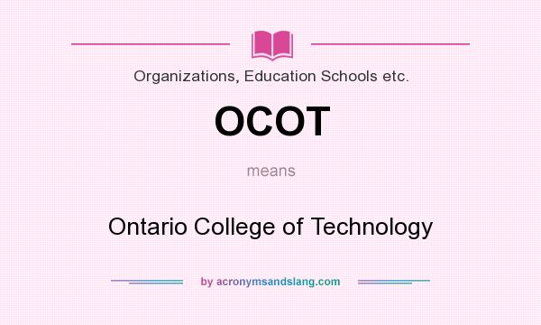 What does OCOT mean? It stands for Ontario College of Technology