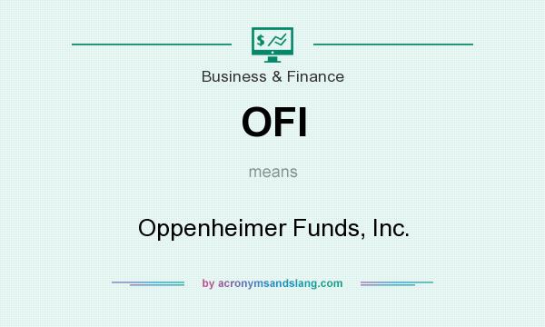 What does OFI mean? It stands for Oppenheimer Funds, Inc.